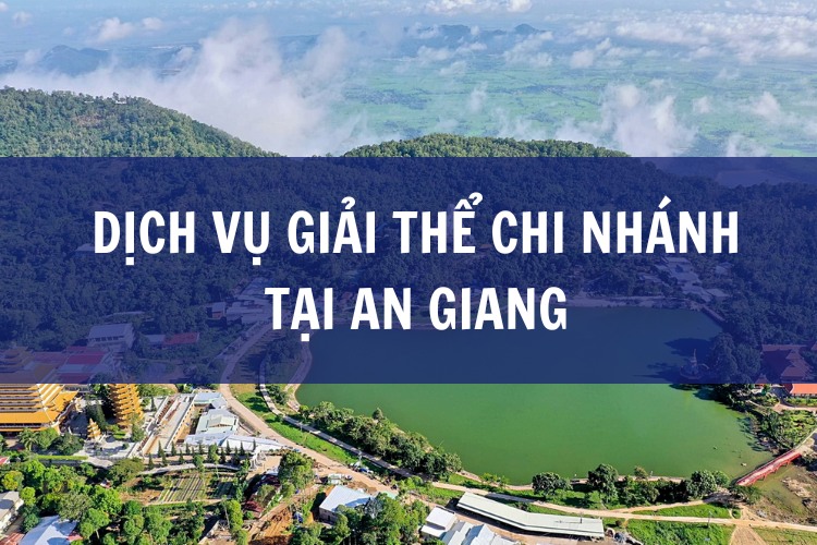 Dịch Vụ Giải Thể Chi Nhánh Tại An Giang