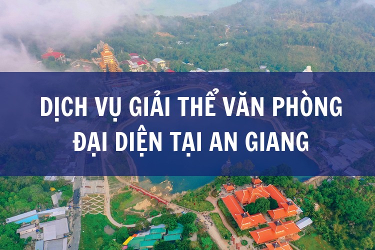 Dịch Vụ Giải Thể Văn Phòng Đại Diện tại An Giang