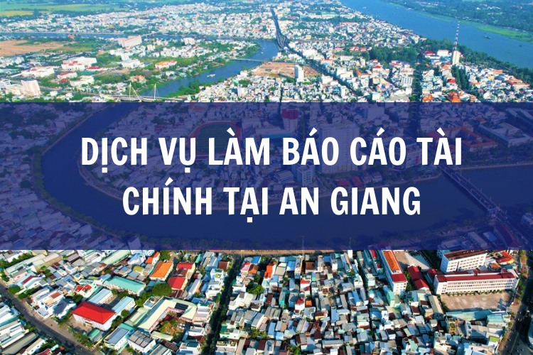 Dịch Vụ Làm Báo Cáo Tài Chính tại An Giang