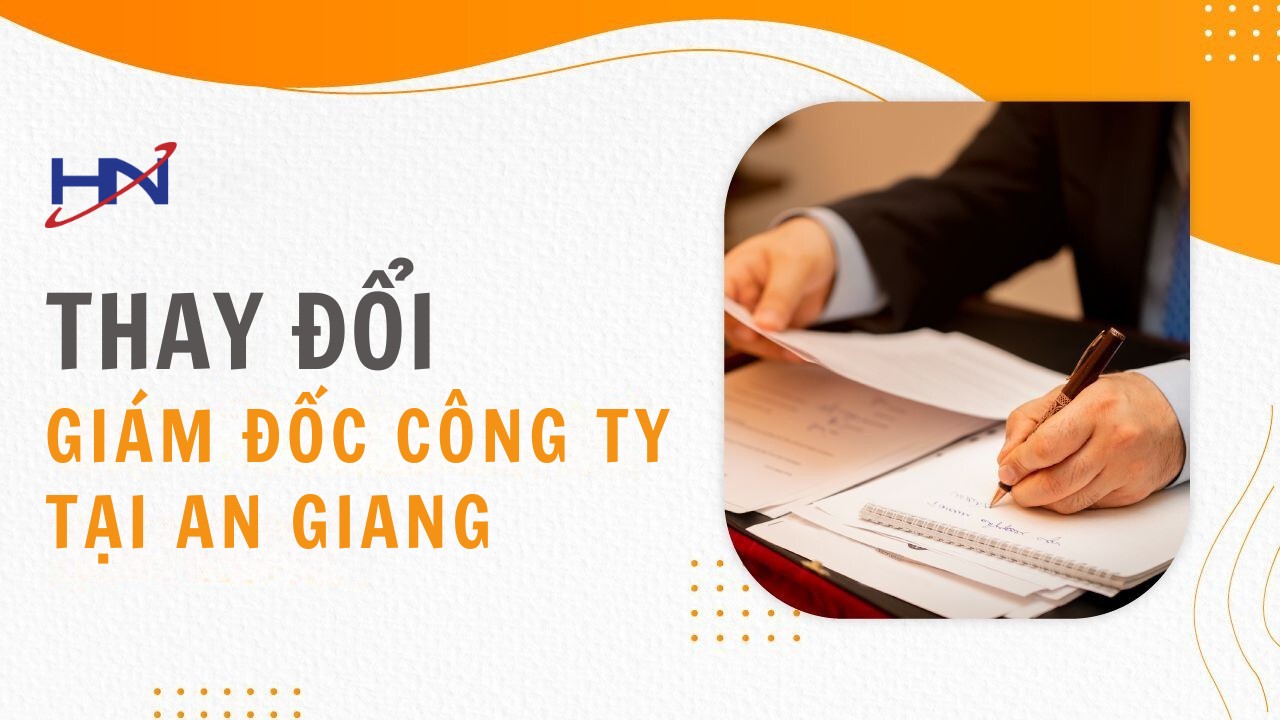 Dịch Vụ Thay Đổi Người Đại Diện Pháp Luật Công Ty, Giám Đốc Công Ty tại An Giang
